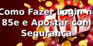 ⭐ Como Fazer Login no 85e e Apostar com Segurança
